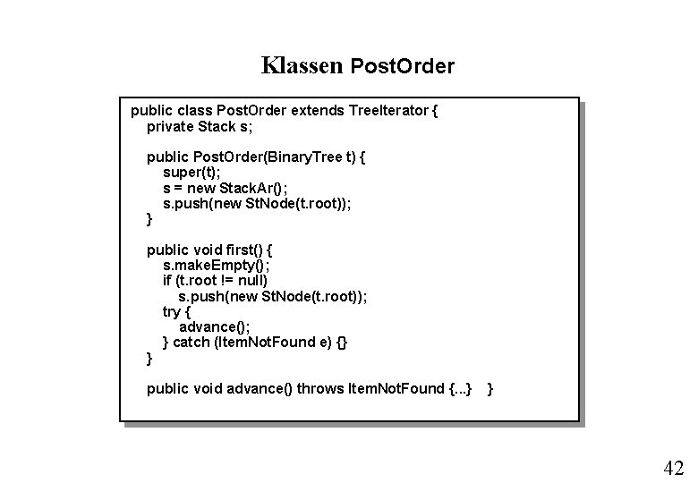 Klassen Post. Order public class Post. Order extends Tree. Iterator { private Stack s;