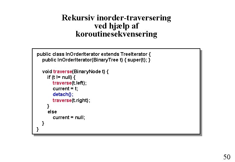 Rekursiv inorder-traversering ved hjælp af koroutinesekvensering public class In. Order. Iterator extends Tree. Iterator