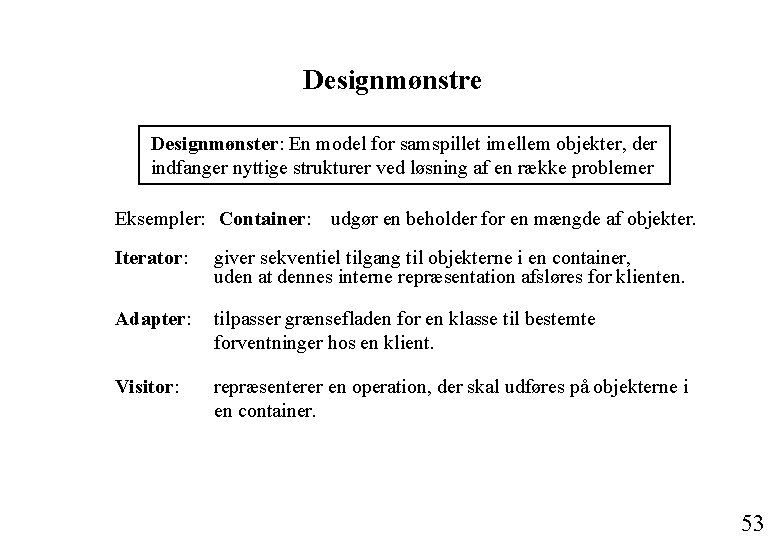 Designmønstre Designmønster: En model for samspillet imellem objekter, der indfanger nyttige strukturer ved løsning