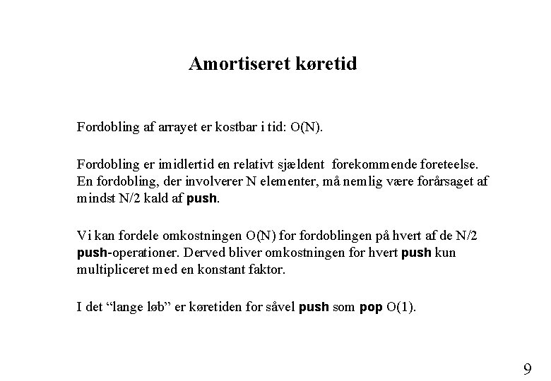 Amortiseret køretid Fordobling af arrayet er kostbar i tid: O(N). Fordobling er imidlertid en