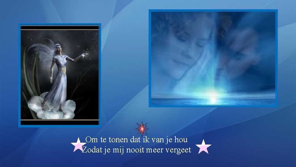 Om te tonen dat ik van je hou Zodat je mij nooit meer vergeet