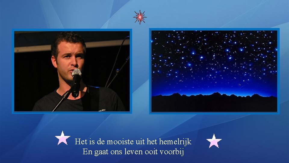 Het is de mooiste uit hemelrijk En gaat ons leven ooit voorbij 