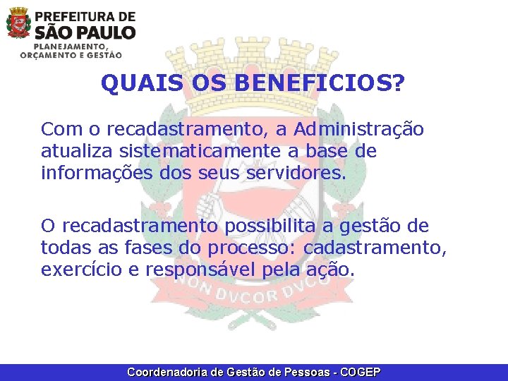 QUAIS OS BENEFICIOS? Com o recadastramento, a Administração atualiza sistematicamente a base de informações