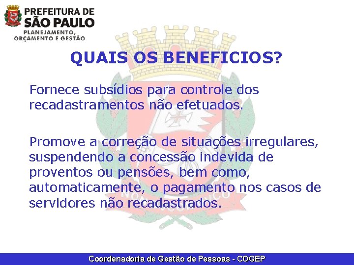 QUAIS OS BENEFICIOS? Fornece subsídios para controle dos recadastramentos não efetuados. Promove a correção