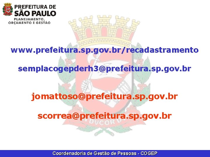 www. prefeitura. sp. gov. br/recadastramento semplacogepderh 3@prefeitura. sp. gov. br jomattoso@prefeitura. sp. gov. br