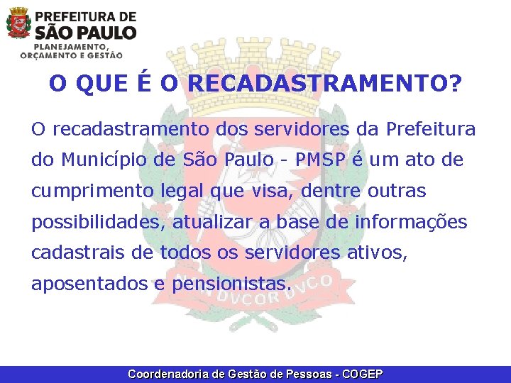 O QUE É O RECADASTRAMENTO? O recadastramento dos servidores da Prefeitura do Município de