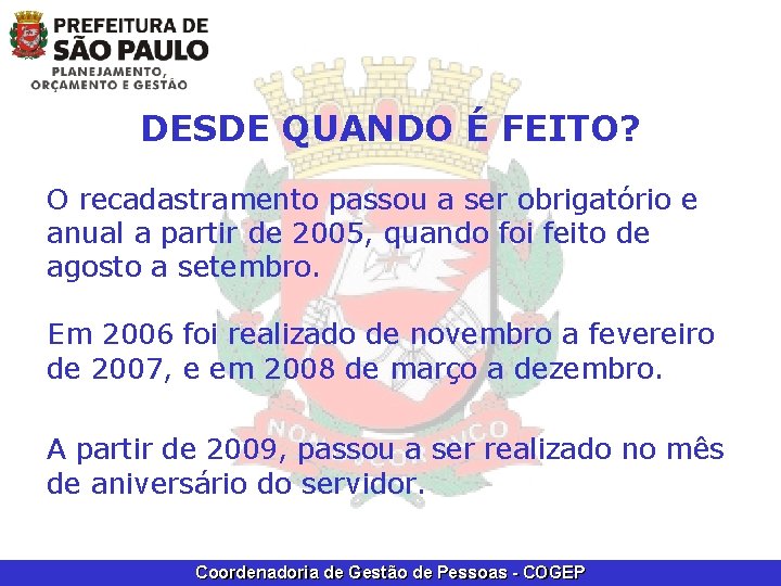 DESDE QUANDO É FEITO? O recadastramento passou a ser obrigatório e anual a partir