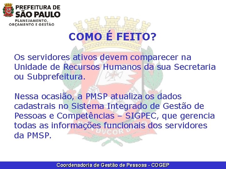 COMO É FEITO? Os servidores ativos devem comparecer na Unidade de Recursos Humanos da