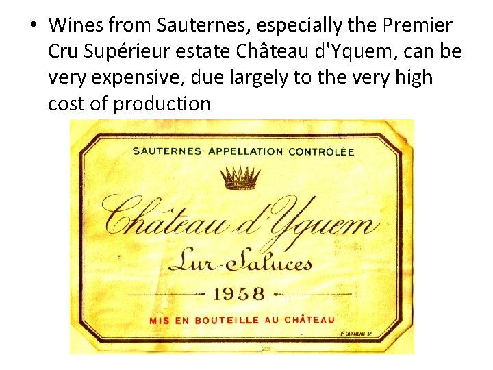  • Wines from Sauternes, especially the Premier Cru Supérieur estate Château d'Yquem, can