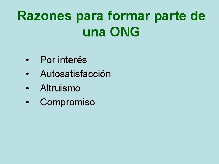 Razones para formar parte de una ONG • • Por interés Autosatisfacción Altruismo Compromiso