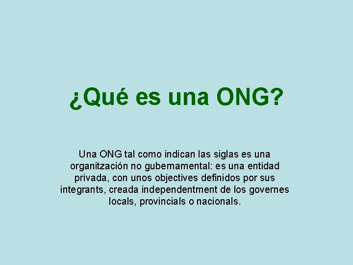 ¿Qué es una ONG? Una ONG tal como indican las siglas es una organitzación