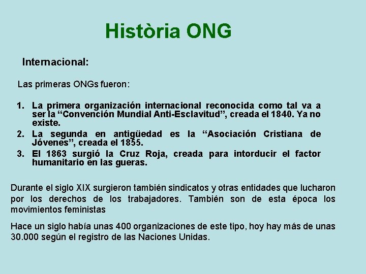 Història ONG Internacional: Las primeras ONGs fueron: 1. La primera organización internacional reconocida como Història ONG Internacional: Las primeras ONGs fueron: 1. La primera organización internacional reconocida como