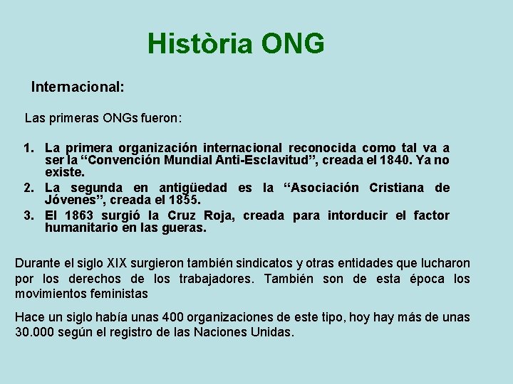 Història ONG Internacional: Las primeras ONGs fueron: 1. La primera organización internacional reconocida como