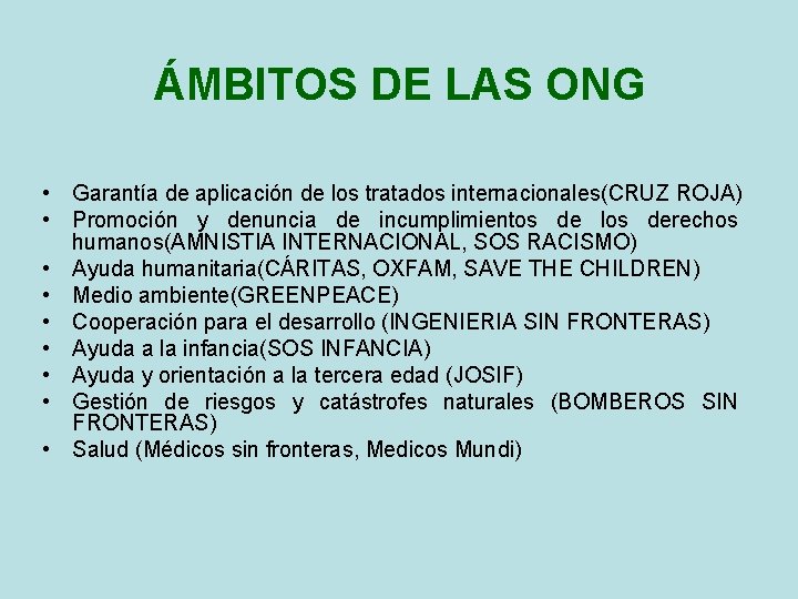 ÁMBITOS DE LAS ONG • Garantía de aplicación de los tratados internacionales(CRUZ ROJA) •