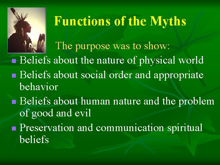 Functions of the Myths The purpose was to show: n Beliefs about the nature Functions of the Myths The purpose was to show: n Beliefs about the nature