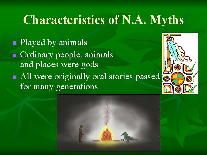 Characteristics of N. A. Myths n n n Played by animals Ordinary people, animals Characteristics of N. A. Myths n n n Played by animals Ordinary people, animals