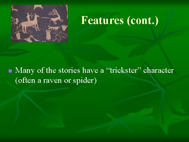 Features (cont. ) n Many of the stories have a “trickster” character (often a Features (cont. ) n Many of the stories have a “trickster” character (often a