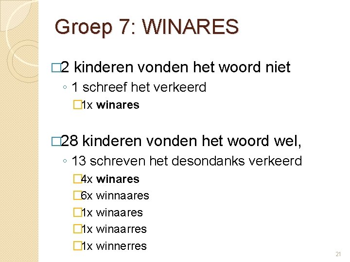 Groep 7: WINARES � 2 kinderen vonden het woord niet ◦ 1 schreef het