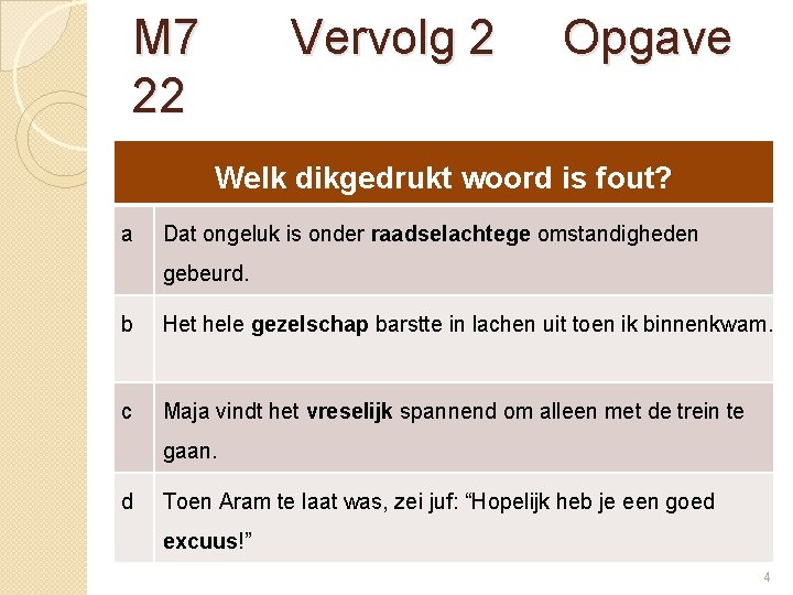 M 7 22 Vervolg 2 Opgave Welk dikgedrukt woord is fout? a Dat ongeluk