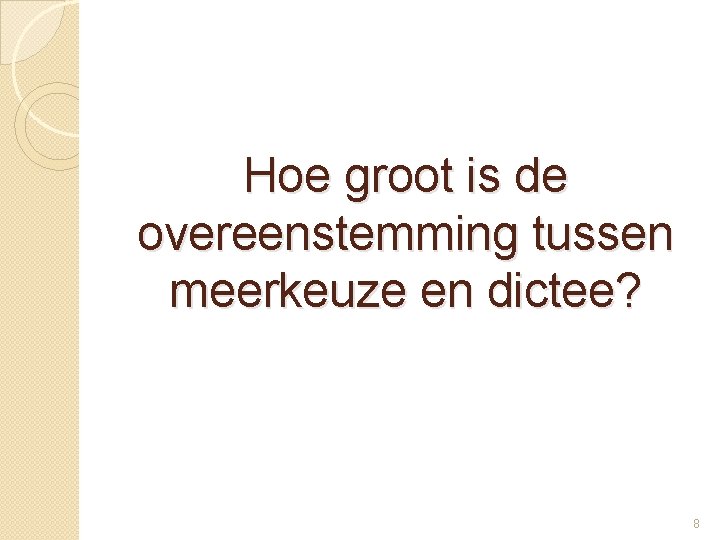 Hoe groot is de overeenstemming tussen meerkeuze en dictee? 8 