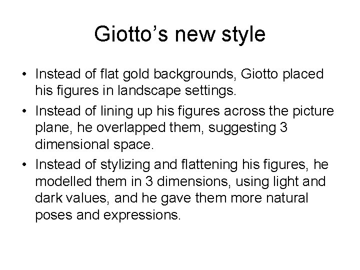 Giotto’s new style • Instead of flat gold backgrounds, Giotto placed his figures in