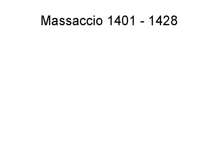 Massaccio 1401 - 1428 