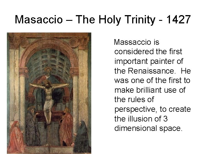 Masaccio – The Holy Trinity - 1427 Massaccio is considered the first important painter