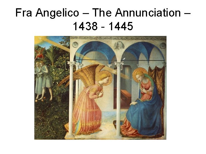 Fra Angelico – The Annunciation – 1438 - 1445 