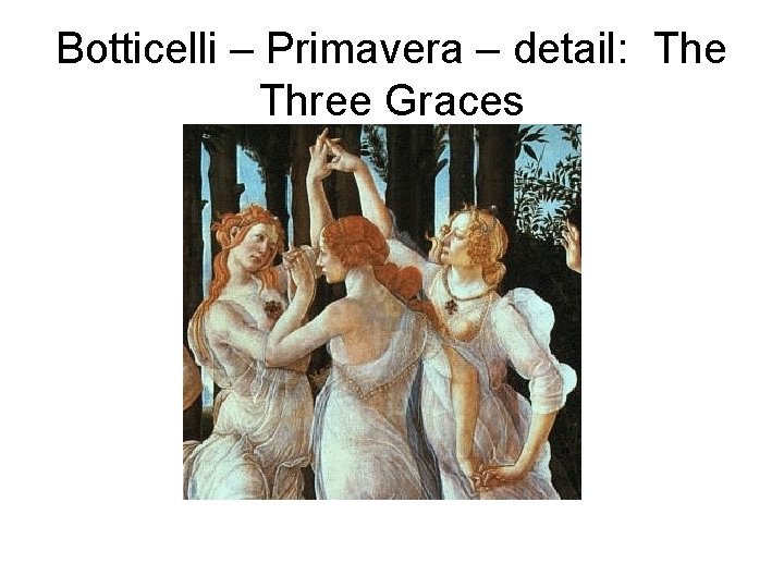 Botticelli – Primavera – detail: The Three Graces 