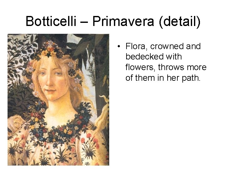 Botticelli – Primavera (detail) • Flora, crowned and bedecked with flowers, throws more of