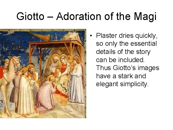 Giotto – Adoration of the Magi • Plaster dries quickly, so only the essential