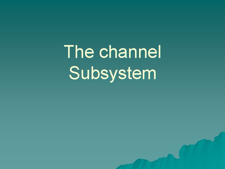 The channel Subsystem 