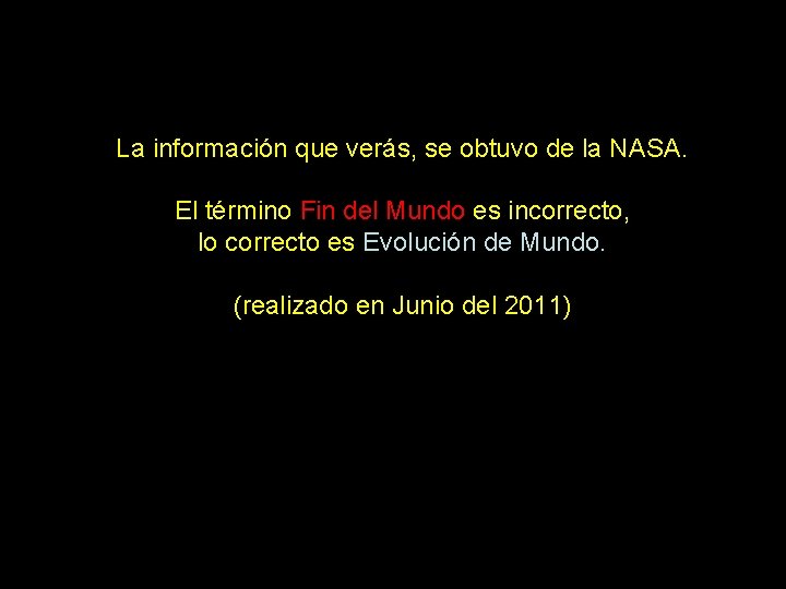 La información que verás, se obtuvo de la NASA. El término Fin del Mundo La información que verás, se obtuvo de la NASA. El término Fin del Mundo