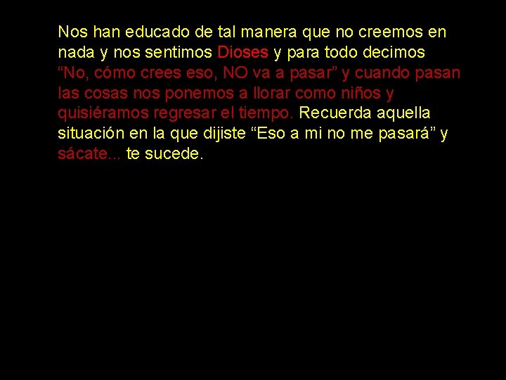 Nos han educado de tal manera que no creemos en nada y nos sentimos Nos han educado de tal manera que no creemos en nada y nos sentimos