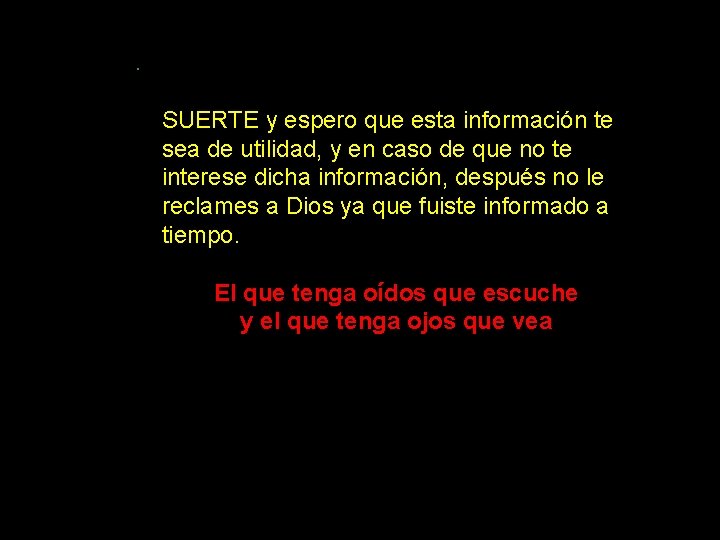 . SUERTE y espero que esta información te sea de utilidad, y en caso . SUERTE y espero que esta información te sea de utilidad, y en caso