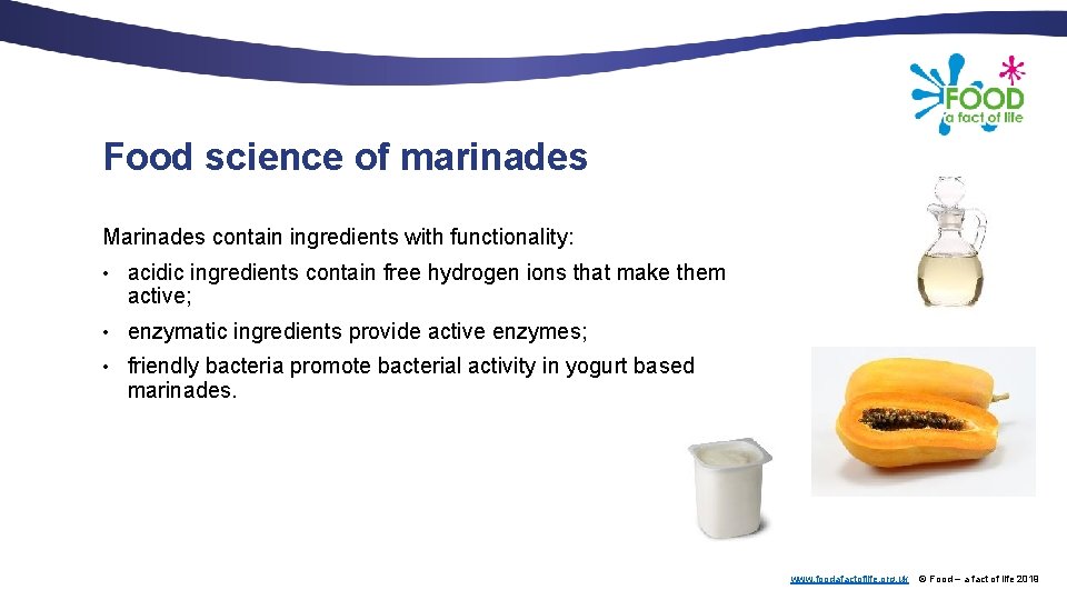 Food science of marinades Marinades contain ingredients with functionality: • acidic ingredients contain free