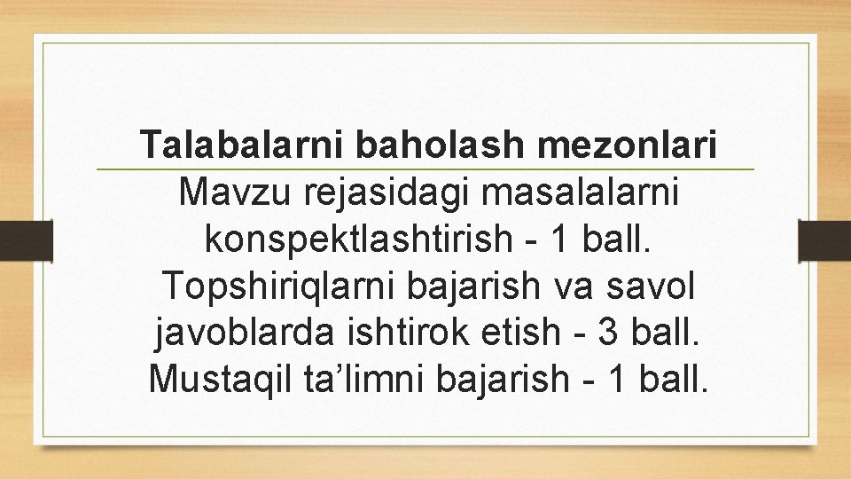 Talabalarni baholash mezonlari Mavzu rejasidagi masalalarni konspektlashtirish - 1 ball. Topshiriqlarni bajarish va savol