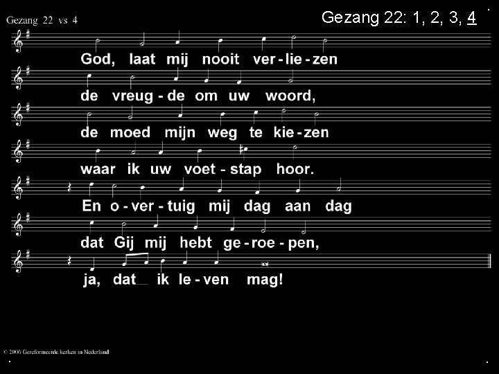 Gezang 22: 1, 2, 3, 4 . . . Gezang 22: 1, 2, 3, 4 . . .