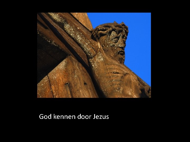 God kennen door Jezus God kennen door Jezus