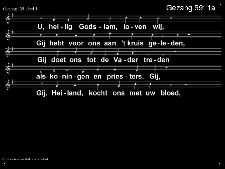Gezang 69: 1 a . . . Gezang 69: 1 a . . .