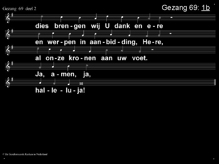 Gezang 69: 1 b . . . Gezang 69: 1 b . . .