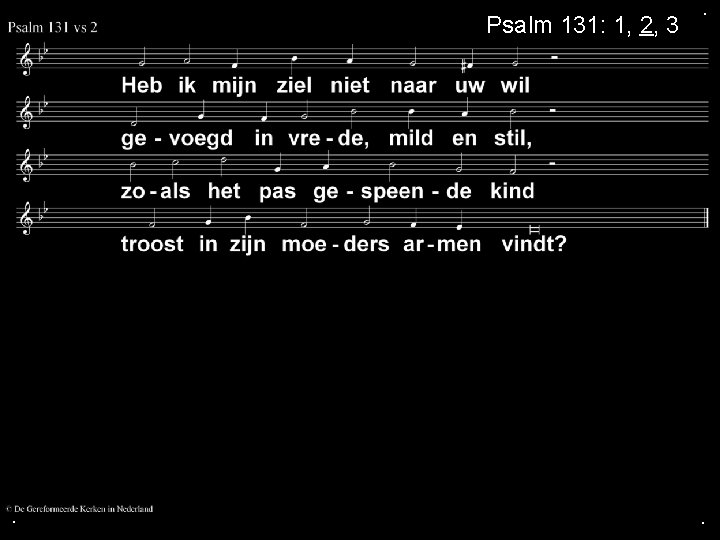 Psalm 131: 1, 2, 3 . . . Psalm 131: 1, 2, 3 . . .