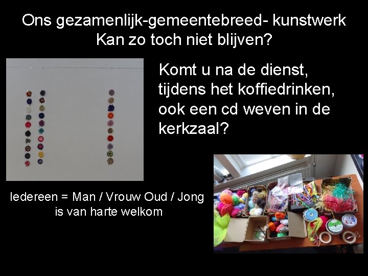 Ons gezamenlijk-gemeentebreed- kunstwerk Kan zo toch niet blijven? Komt u na de dienst, tijdens Ons gezamenlijk-gemeentebreed- kunstwerk Kan zo toch niet blijven? Komt u na de dienst, tijdens
