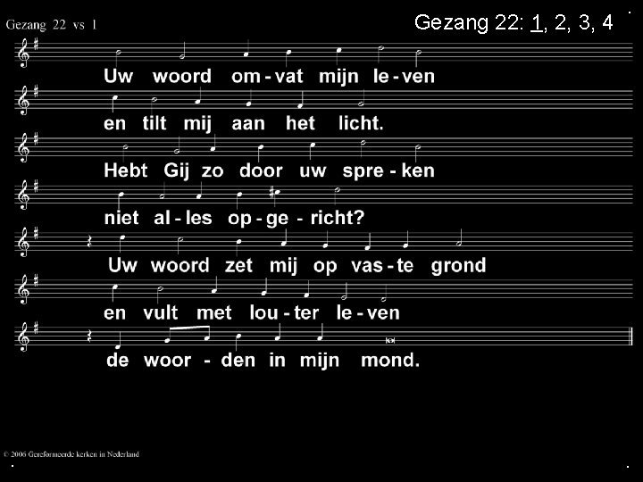 Gezang 22: 1, 2, 3, 4 . . . Gezang 22: 1, 2, 3, 4 . . .