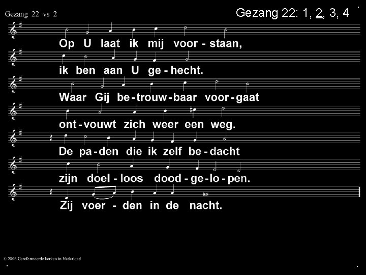 Gezang 22: 1, 2, 3, 4 . . . Gezang 22: 1, 2, 3, 4 . . .
