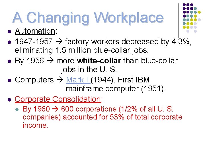 A Changing Workplace l l l Automation: 1947 -1957 factory workers decreased by 4.