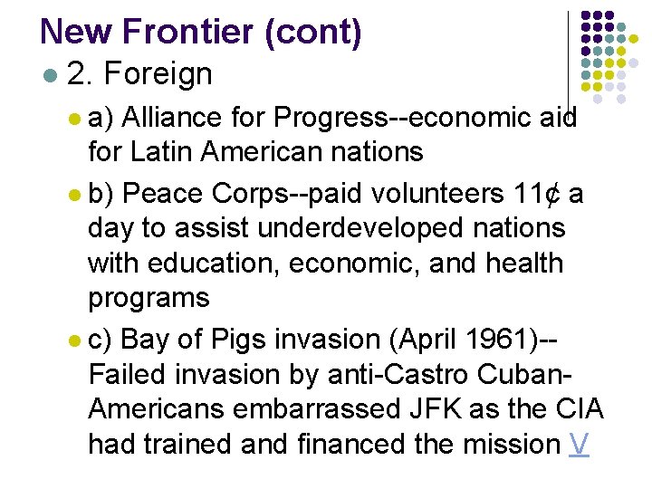 New Frontier (cont) l 2. Foreign l a) Alliance for Progress--economic aid for Latin