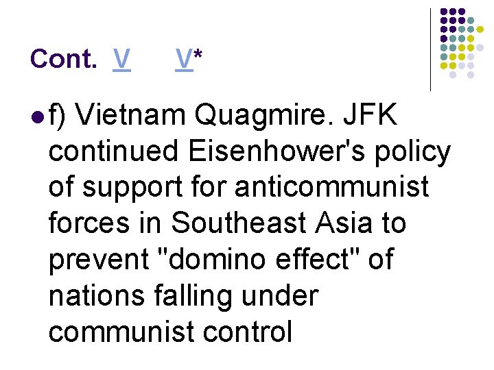 Cont. V l f) V* Vietnam Quagmire. JFK continued Eisenhower's policy of support for