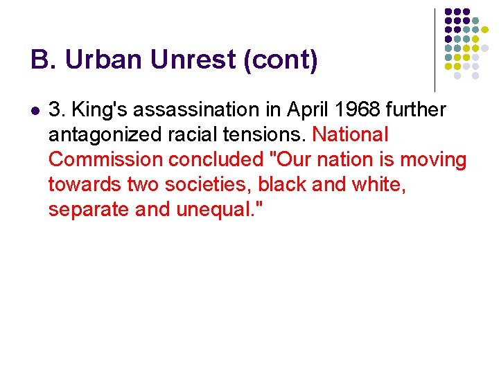 B. Urban Unrest (cont) l 3. King's assassination in April 1968 further antagonized racial