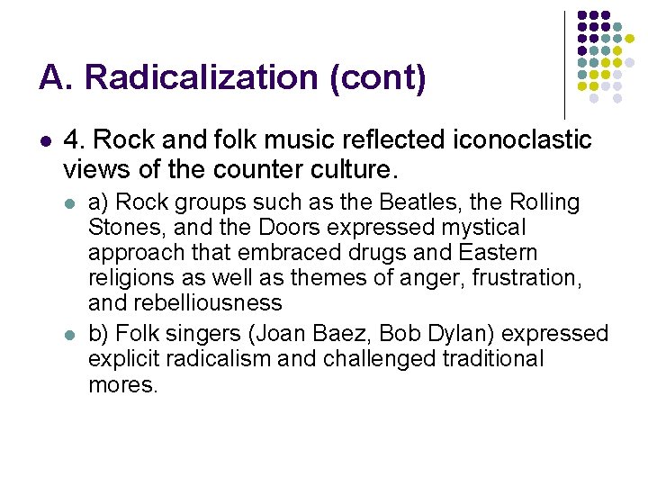 A. Radicalization (cont) l 4. Rock and folk music reflected iconoclastic views of the